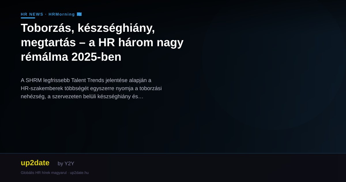 Toborzás, készséghiány, megtartás – a HR három nagy rémálma 2025-ben