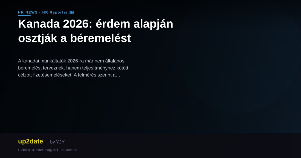 Kanada 2026: érdem alapján osztják a béremelést
