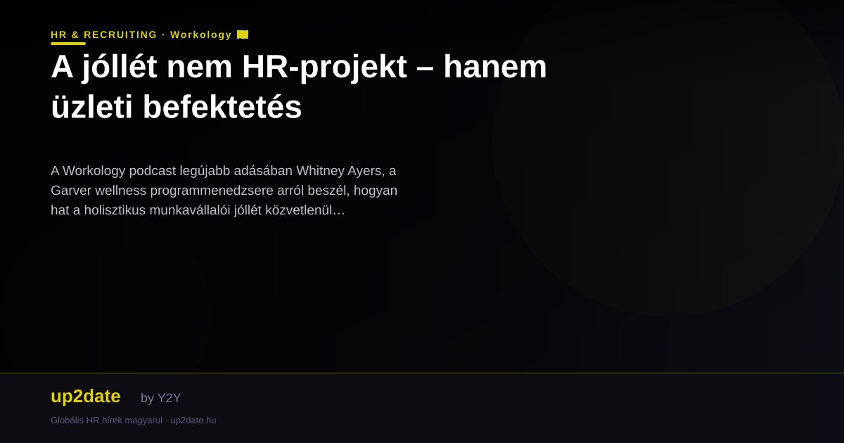 A jóllét nem HR-projekt – hanem üzleti befektetés