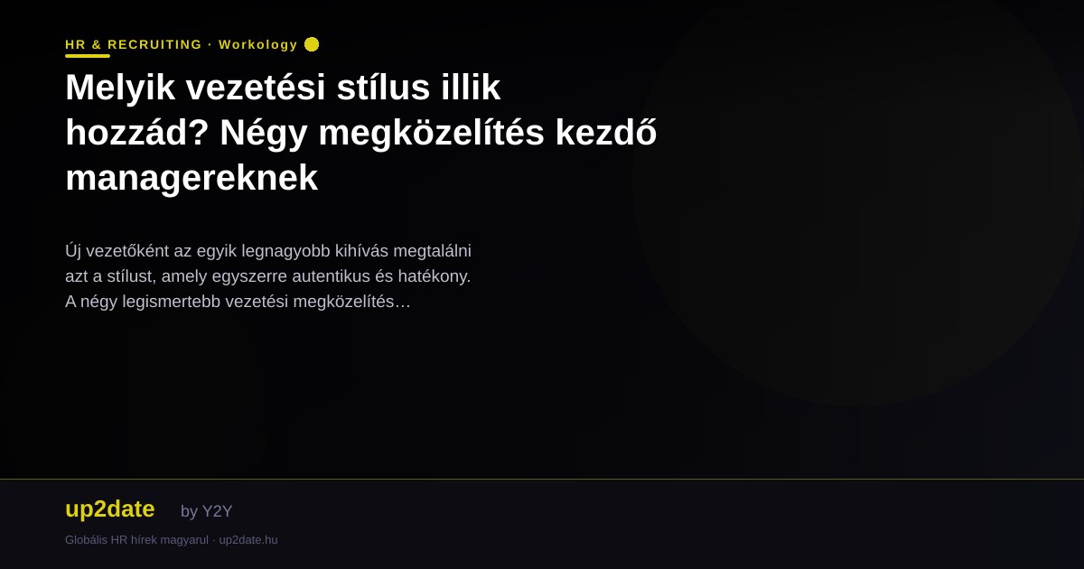 Melyik vezetési stílus illik hozzád? Négy megközelítés kezdő managereknek