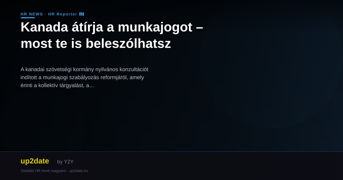 Kanada átírja a munkajogot – most te is beleszólhatsz