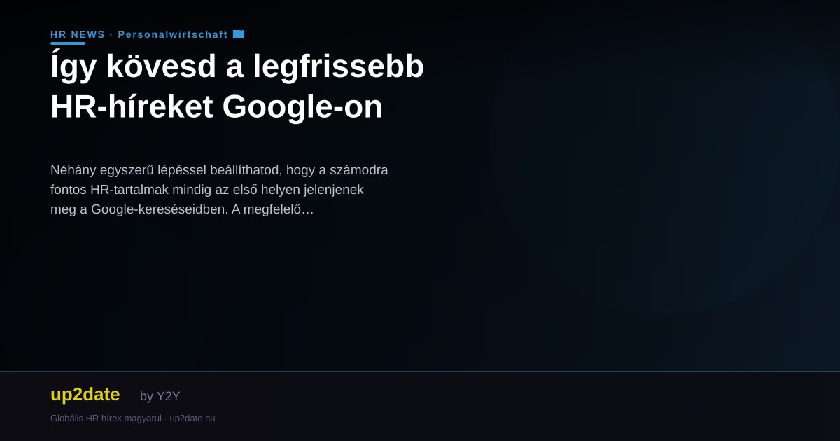 Így kövesd a legfrissebb HR-híreket Google-on