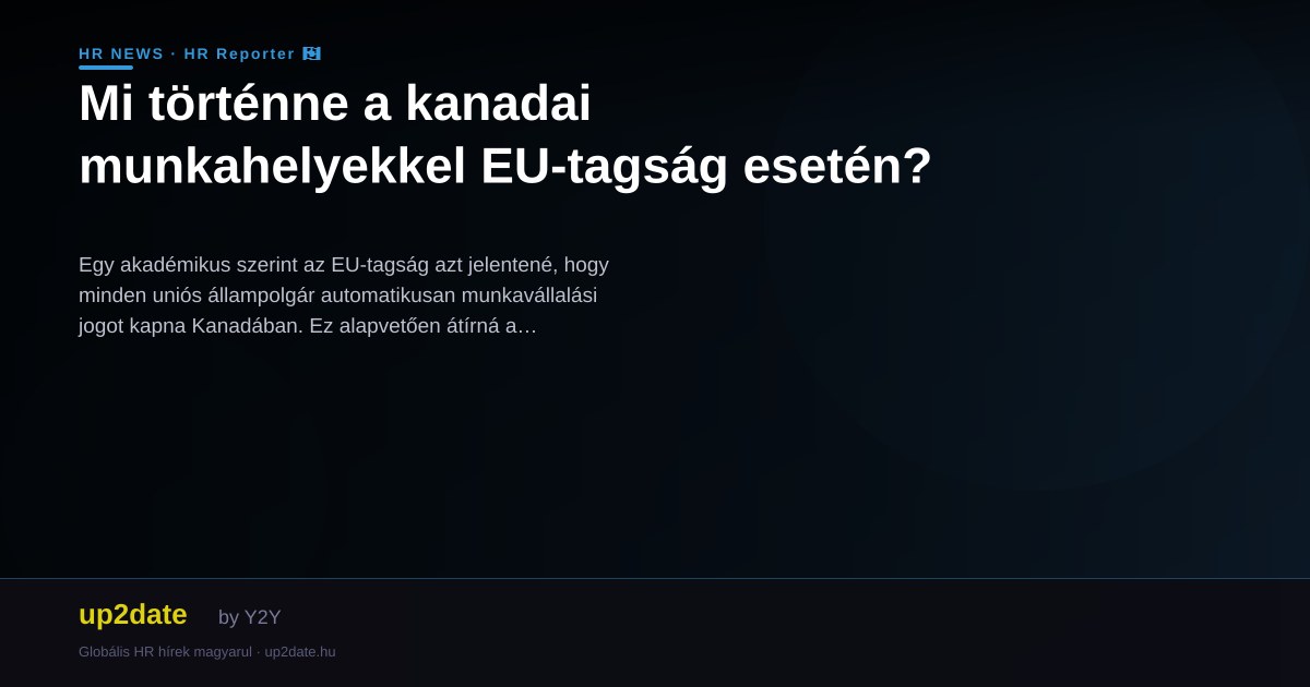 Mi történne a kanadai munkahelyekkel EU-tagság esetén?