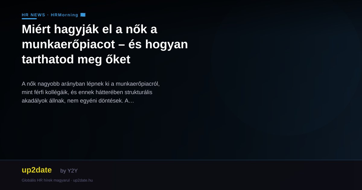 Miért hagyják el a nők a munkaerőpiacot – és hogyan tarthatod meg őket