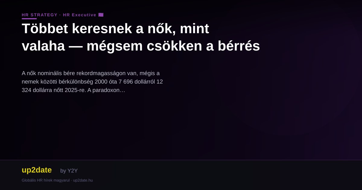 Többet keresnek a nők, mint valaha — mégsem csökken a bérrés