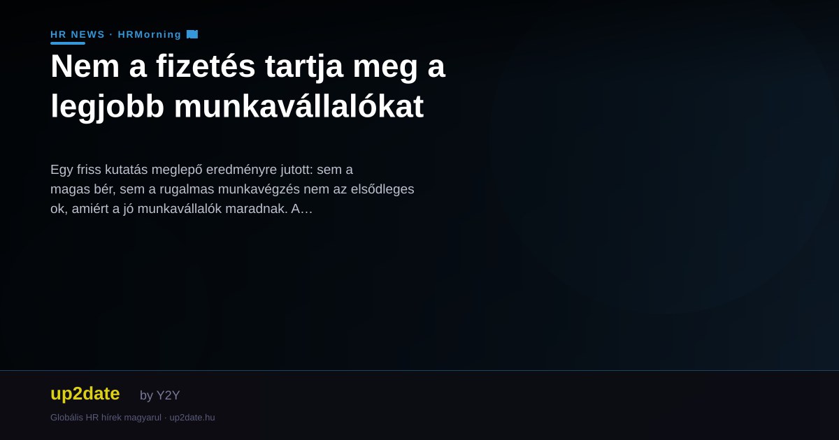 Nem a fizetés tartja meg a legjobb munkavállalókat