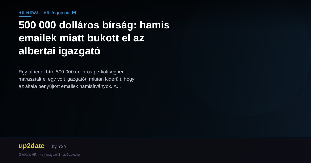 500 000 dolláros bírság: hamis emailek miatt bukott el az albertai igazgató