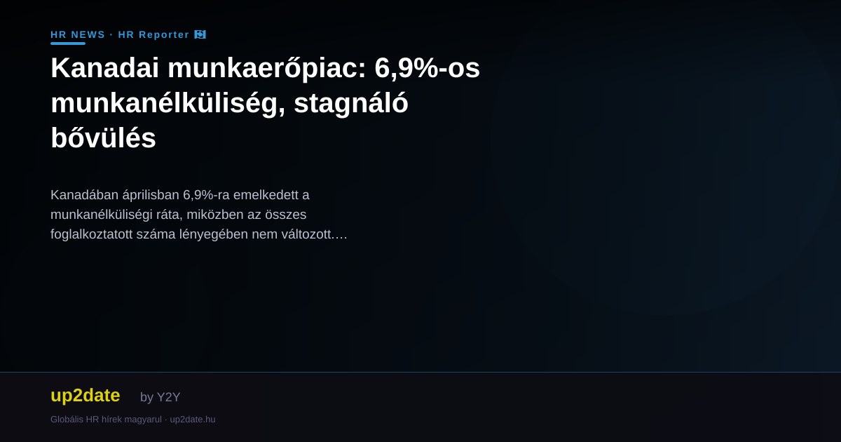 Kanadai munkaerőpiac: 6,9%-os munkanélküliség, stagnáló bővülés