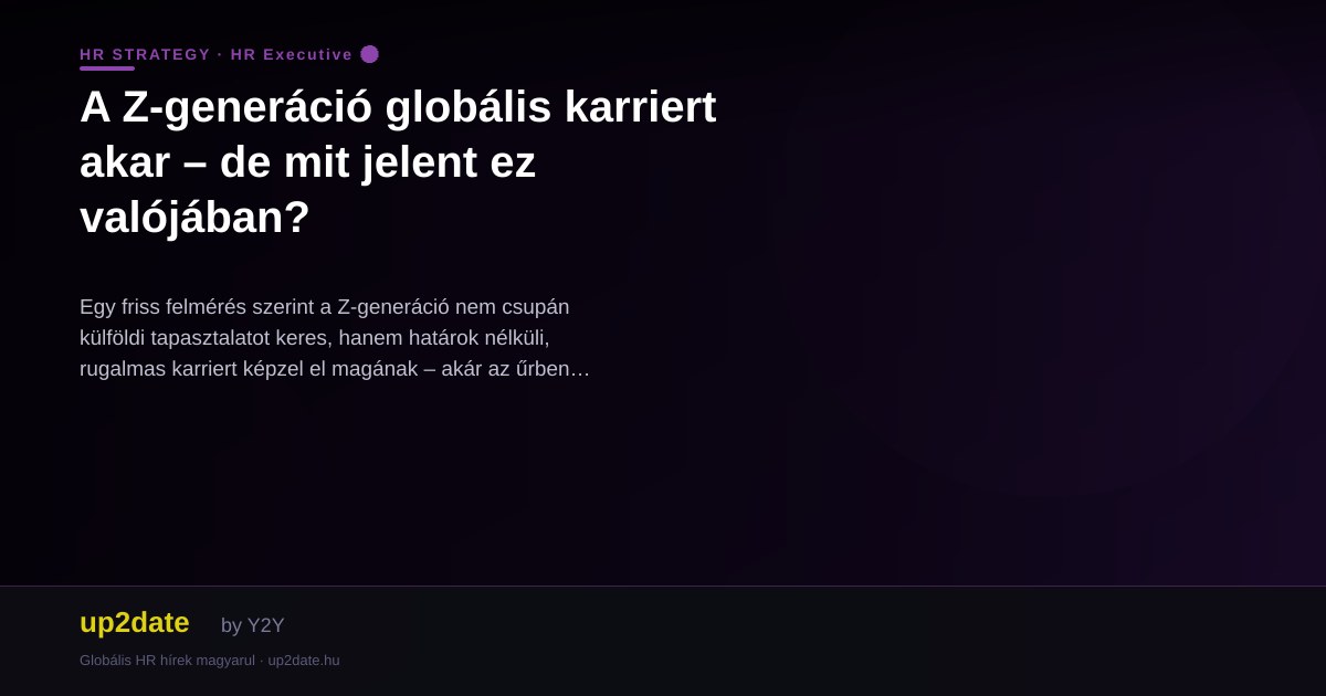 A Z-generáció globális karriert akar – de mit jelent ez valójában?