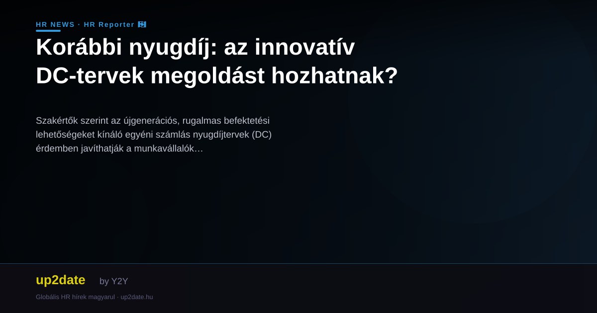 Korábbi nyugdíj: az innovatív DC-tervek megoldást hozhatnak?