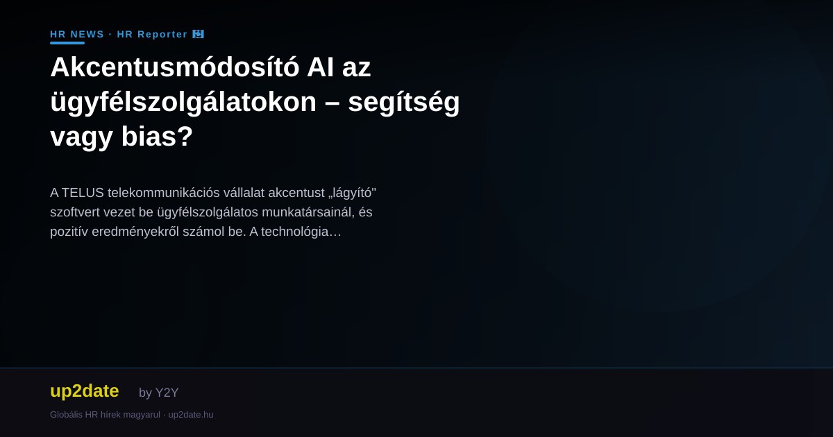 Akcentusmódosító AI az ügyfélszolgálatokon – segítség vagy bias?