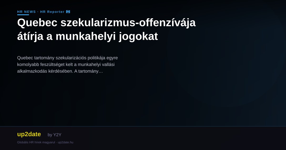 Quebec szekularizmus-offenzívája átírja a munkahelyi jogokat