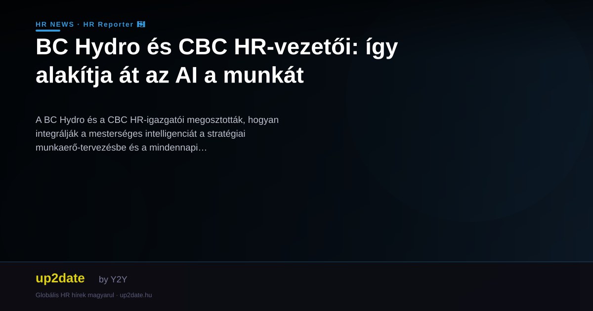 BC Hydro és CBC HR-vezetői: így alakítja át az AI a munkát