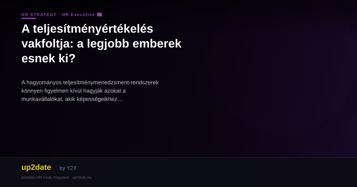 A teljesítményértékelés vakfoltja: a legjobb emberek esnek ki?