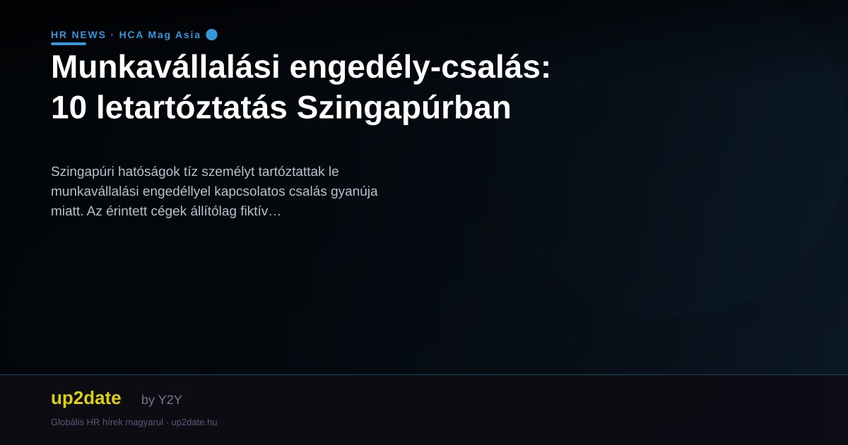 Munkavállalási engedély-csalás: 10 letartóztatás Szingapúrban