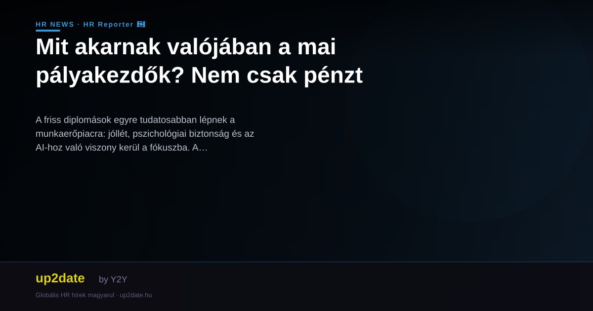 Mit akarnak valójában a mai pályakezdők? Nem csak pénzt