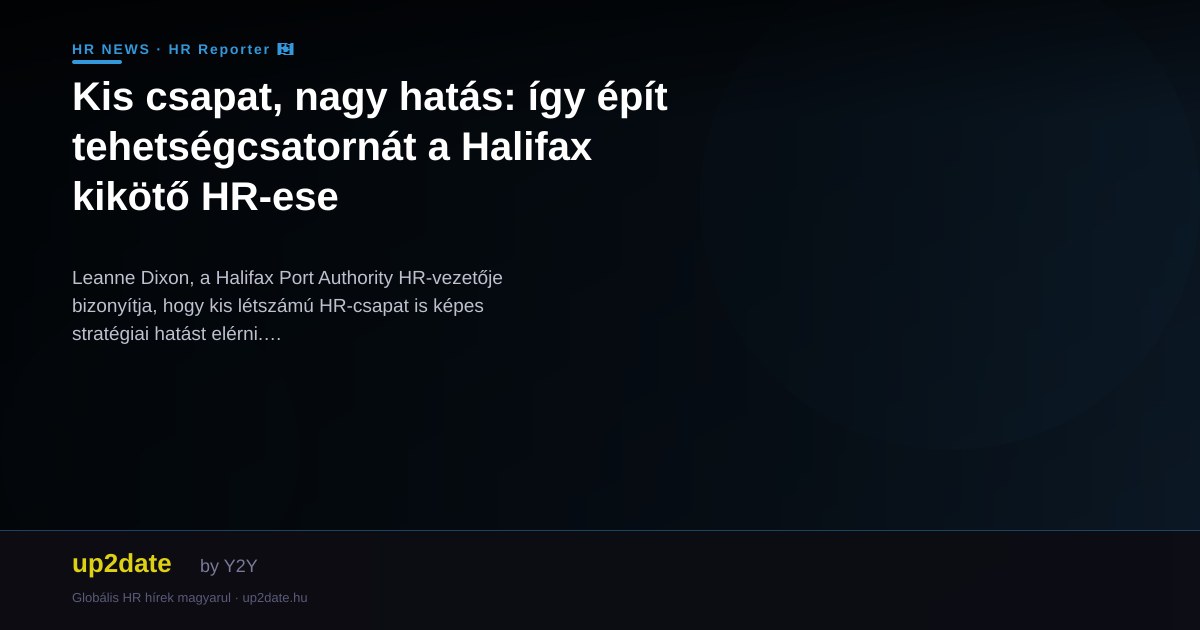 Kis csapat, nagy hatás: így épít tehetségcsatornát a Halifax kikötő HR-ese