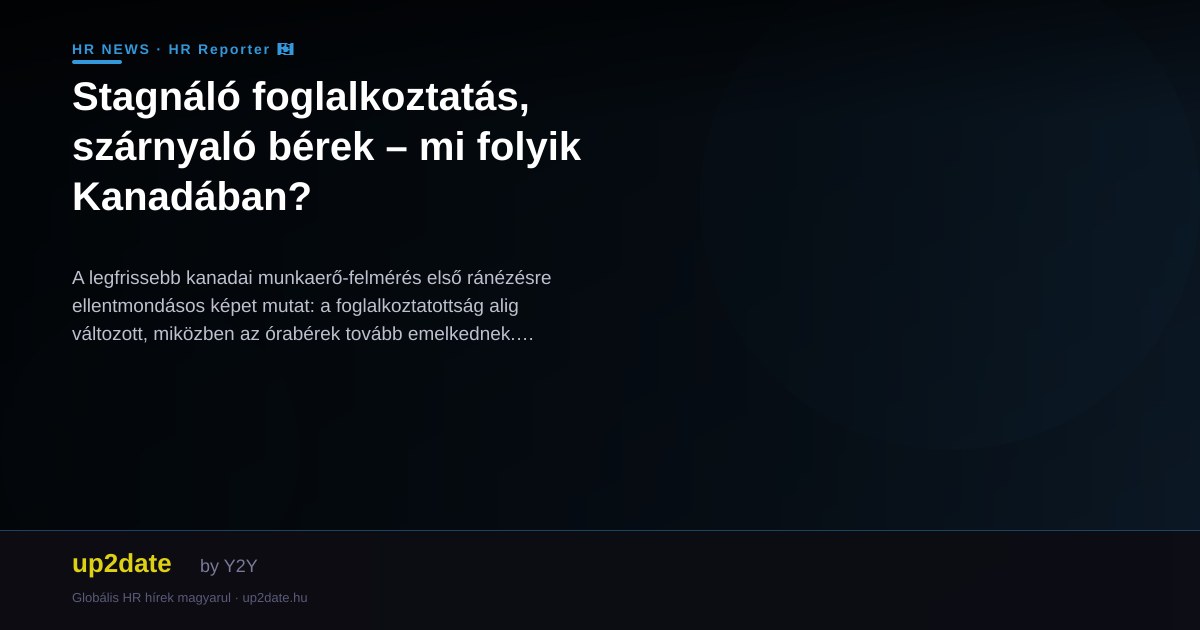 Stagnáló foglalkoztatás, szárnyaló bérek – mi folyik Kanadában?