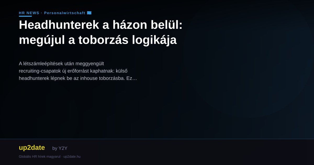 Headhunterek a házon belül: megújul a toborzás logikája