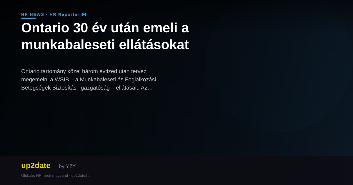 Ontario 30 év után emeli a munkabaleseti ellátásokat